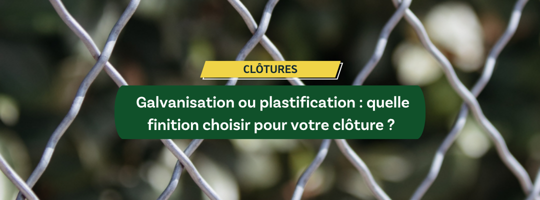 Galvanisation ou plastification : quelle finition choisir pour votre clôture ?