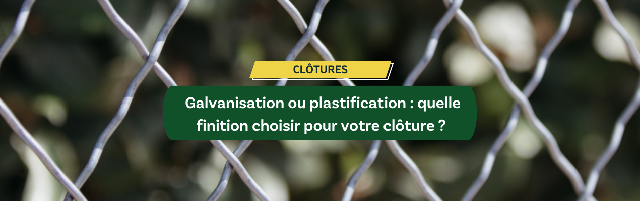 Galvanisation ou plastification : quelle finition choisir pour votre clôture ?