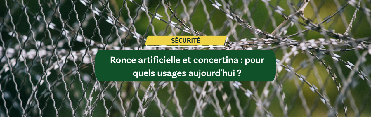 Ronce artificielle et concertina : pour quels usages aujourd’hui ?